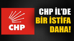 CHP İl’de bir istifa daha!