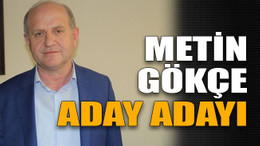 Metin Gökçe aday adayı