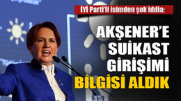 Akşener’e suikast girişimi bilgisi aldık