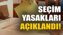 Seçim yasakları açıklandı!