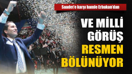 Ve milli görüş resmen bölünüyor...
