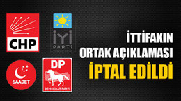 İttifakın ortak açıklaması iptal edildi
