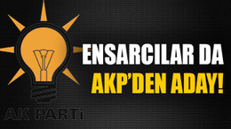 Ensarcılar da AKP’den aday!