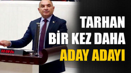 Tarhan bir kez daha aday adayı