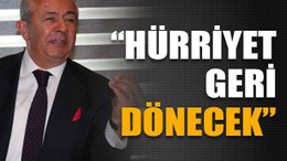 “Hürriyet geri dönecek”