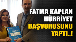 Fatma Kaplan Hürriyet başvurusunu yaptı..!