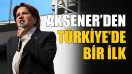 Akşener’den Türkiye’de bir ilk