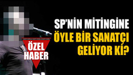 SP’nin mitingine öyle bir sanatçı geliyor ki?