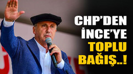 CHP’den İnce’ye toplu bağış..!