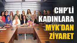 CHP’li kadınlara MYK’dan ziyaret