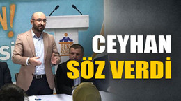 Ceyhan söz verdi