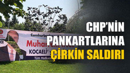CHP’nin pankartlarına çirkin saldırı