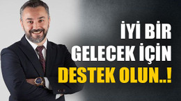 İyi bir gelecek için destek olun..!