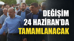 Değişim 24 Haziran’da tamamlanacak