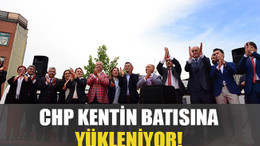 CHP kentin batısına yükleniyor!