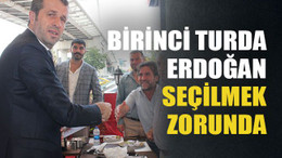 Birinci turda Erdoğan seçilmek zorunda