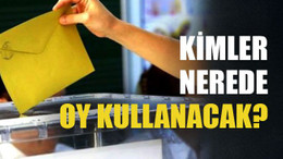 Kimler nerede oy kullanacak?