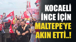 Kocaeli İnce için Maltepe’ye akın etti..!