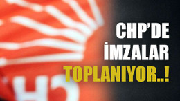 CHP’de imzalar toplanıyor..!