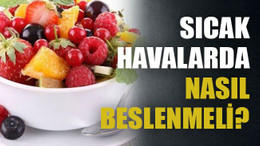 Sıcak havalarda nasıl beslenmeli?
