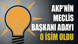 AKP’nin meclis başkanı adayı o isim oldu