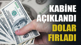Kabine açıklandı dolar fırladı