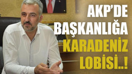 AKP’de başkanlığa Karadeniz lobisi..!