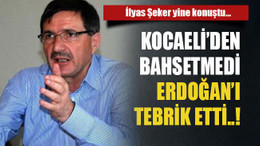 İlyas Şeker yine konuştu… Kocaeli’den bahsetmedi Erdoğan’ı tebrik etti..!