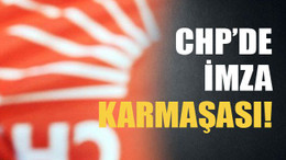 CHP’de imza karmaşası!