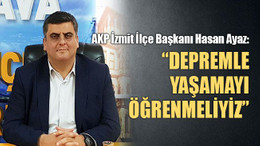 Hasan Ayaz: Depremle yaşamayı öğrenmeliyiz