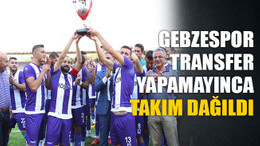 Gebzespor transfer yapamayınca takım dağıldı