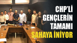 CHP’li gençlerin tamamı sahaya iniyor