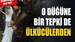 O düğüne bir tepki de Ülkücülerden