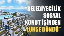 Belediyecilik sosyal konut işinden lükse döndü