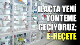 İlaçta yeni yönteme geçiyoruz; E-Reçete