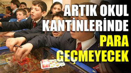 Artık okul kantinlerinde para geçmeyecek
