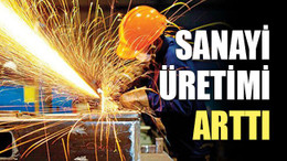 Sanayi üretimi arttı