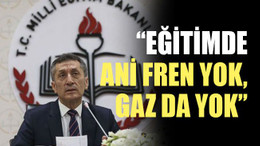 “Eğitimde ani fren yok, gaz da yok”
