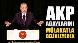 AKP, adaylarını mülakatla belirleyecek