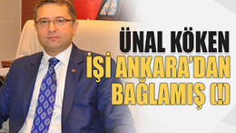 Ünal Köken işi Ankara’dan bağlamış (!)