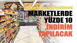 Bakanlıktan şok açıklama! Marketlerde yüzde 10 indirim yapılacak