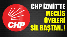 CHP İzmit’te meclis üyeleri sil baştan..!