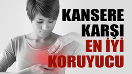 Kansere karşı en iyi koruyucu…