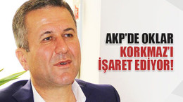 AKP’de oklar, Korkmaz’ı işaret ediyor!