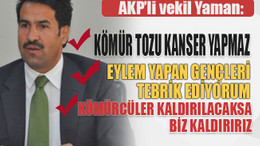 AKP’li vekil Yaman: Kömür tozu kanser yapmaz