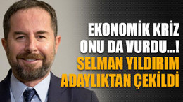 Ekonomik kriz onu da vurdu...! Selman Yıldırım adaylıktan çekildi