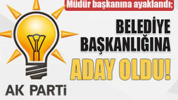 Müdür başkanına ayaklandı; Belediye başkanlığına aday oldu!