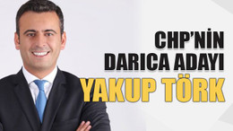 CHP’nin Darıca adayı Yakup Törk!