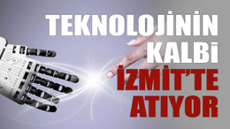 Teknolojinin kalbi İzmit’te atıyor