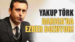 Yakup Törk Darıca’da ezber bozuyor!